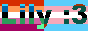 The text 'Lily :3', in front of a lesbian and transgender flag